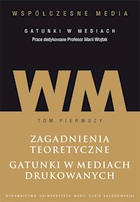 Współczesne media - gatunki w mediach Tom 1: Zagadnienia teoretyczne. Gatunki w mediach drukowanych. -  - książka