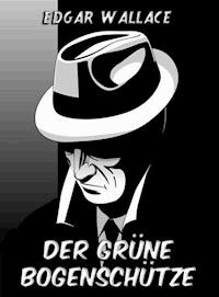 Der grüne Bogenschütze - Edgar Wallace - ebook
