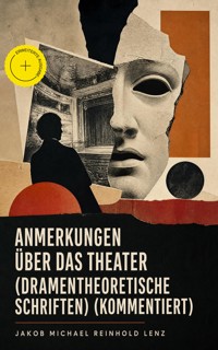 Anmerkungen über das Theater (Dramentheoretische Schriften) (Kommentiert) - Jakob Michael Reinhold Lenz - ebook