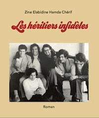 Les héritiers infidèles - Zine El Abidine Hamda Cherif - ebook