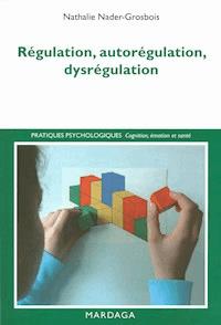 Régulation, autorégulation, dysrégulation - Nathalie Nader-Grosbois - ebook