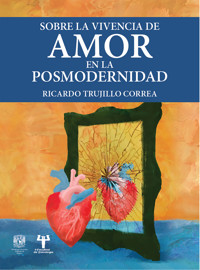 Sobre la vivencia de amor en la posmodernidad - Ricardo Trujillo Correa - ebook