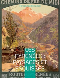 Les Pyrénées : Paysages et Esquisses - Fernand de Perrochel - ebook