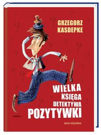 Wielka księga Detektywa Pozytywki - Grzegorz Kasdepke - książka