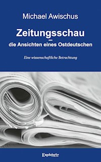 Zeitungsschau – die Ansichten eines Ostdeutschen - Michael Awischus - ebook