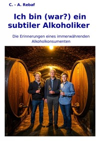 Ich bin (war?) ein subtiler Alkoholiker - C.-A. Rebaf - ebook