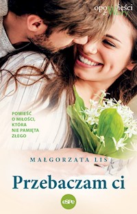 Przebaczam Ci - Małgorzata Lis - ebook + książka