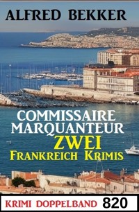 Krimi Doppelband 820: Commissaire Marquanteur - Zwei Frankreich Krimis - Alfred Bekker - ebook