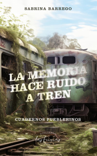 La memoria hace ruido a tren - Sabrina Barrego - ebook