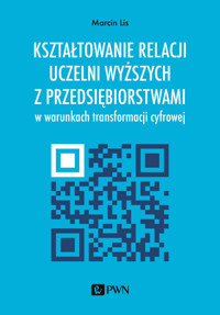 Kształtowanie relacji uczelni wyższych z przedsiębiorstwami w warunkach transformacji cyfrowej - Lis Marcin - książka