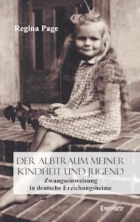 Der Albtraum meiner Kindheit und Jugend – Zwangseinweisung in deutsche Erziehungsheime - Regina Page - ebook