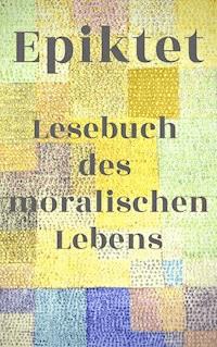 Lesebuch des moralischen Lebens - Stoiker Epiktet - ebook