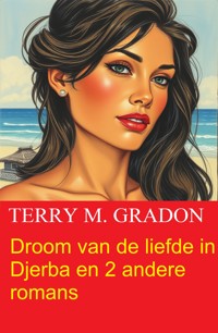 Droom van de liefde in Djerba en 2 andere romans - Terry M. Gradon - ebook