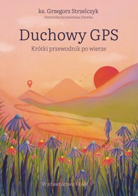 Duchowy GPS Krótki przewodnik po wierze - Strzelczyk Grzegorz, Szczawińska-Ziemba Dominika - książka