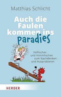 Auch die Faulen kommen ins Paradies - Matthias Schlicht - ebook