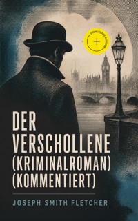 Der Verschollene (Kriminalroman) (Kommentiert) - J.S. Fletcher - ebook