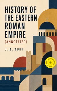 History of the Eastern Roman Empire (Annotated) - j.b. bury - ebook