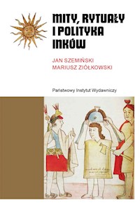 Mity, rytuały i polityka Inków - Szemiński Jan, Ziółkowski Mariusz - książka