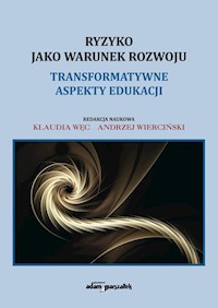 Ryzyko jako warunek rozwoju Transformatywne aspekty edukacji - Andrzej Wierciński - książka