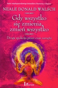 Gdy wszystko się zmienia, zmień wszystko - Walsch Neale Donald - książka