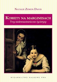 Kobiety na marginesach Trzy siedemnastowieczne życiorysy - Davis Zemon Natalie - książka