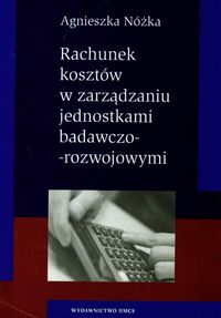 Rachunek kosztów w zarządzaniu jednostkami badawczo-rozwojowymi - Nóżka Agnieszka - książka