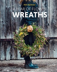 A Year of Flower Wreaths - Malin Björkholm - ebook