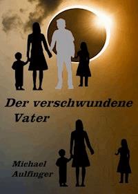 Der verschwundene Vater - Michael Aulfinger - ebook