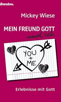 Mein Freund Gott und ich - Mickey Wiese - ebook