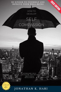 How to Develop Self-Compassion: - Jonathan K. Hari - ebook