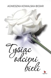 Tysiąc odcieni bieli - Agnieszka Kowalska-Bojar - ebook + audiobook + książka