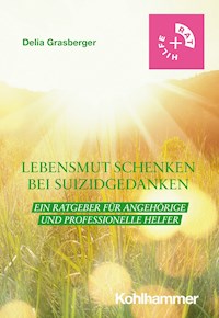 Lebensmut schenken bei Suizidgedanken - Delia Grasberger - ebook