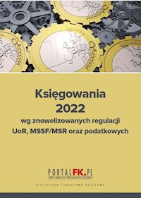 Księgowania 2022 wg znowelizowanych regulacji UOR, MSSF/MSR oraz podatkowych - Trzpioła Katarzyna - książka