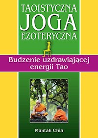 Taoistyczna joga ezoteryczna. Budzenie uzdrawiającej energii Tao - Chia Mantak - książka