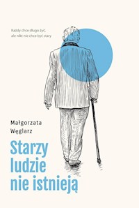 Starzy ludzie nie istnieją - Małgorzata Węglarz - ebook + książka