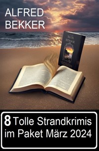 8 Tolle Strandkrimis im Paket März 2024 - Alfred Bekker - ebook