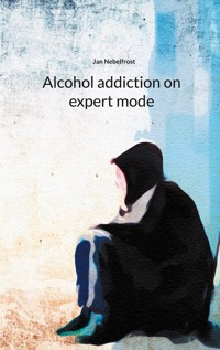 Alcohol addiction on expert mode - Jan Nebelfrost - ebook