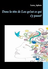 Dans la tête de Laz qu'est ce qui s'y passe? - Lazou_ laplume - ebook