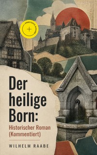Der heilige Born: Historischer Roman (Kommentiert) - Wilhelm  Raabe - ebook