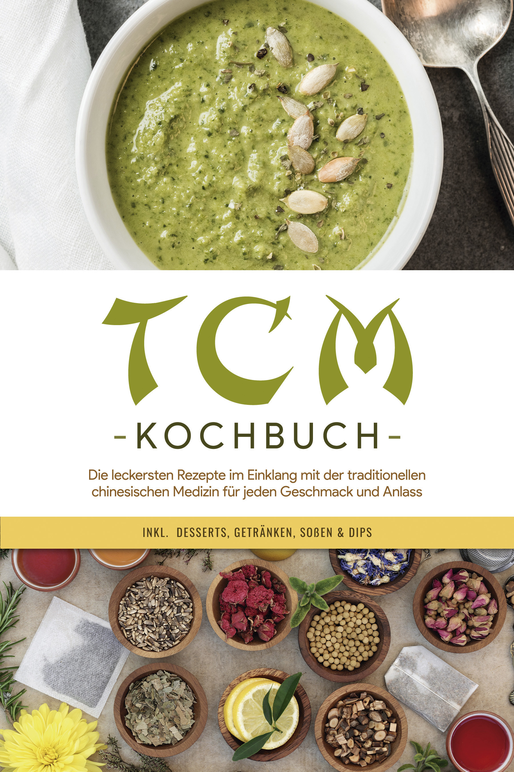 TCM Kochbuch: Die leckersten Rezepte im Einklang mit der traditionellen chinesischen Medizin für jeden Geschmack und Anlass - inkl. Desserts, Getr...