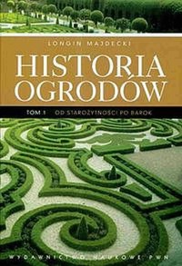 Historia ogrodów. Tom 1. Od starożytności po barok - Longin Majdecki - książka