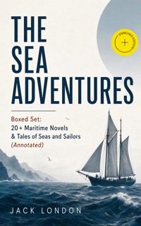 THE SEA ADVENTURES - Boxed Set: 20+ Maritime Novels & Tales of Seas and Sailors (Annotated) - Jack London - ebook