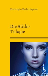 Die Atithi-Trilogie - Christoph-Maria Liegener - ebook