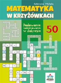 Matematyka w krzyżówkach. Dodawanie i odejmowanie w zakresie do 50 - Katarzyna Michalec - książka
