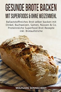 Gesunde Brote backen mit Superfoods & ohne Weizenmehl - Wolfgang Sonnscheidt - ebook