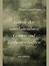 Galerie der unterhaltendsten Geister- und Zaubergeschichten - Christian August Vulpius - ebook