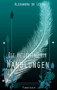 Die Heilsbringerin - Wandlungen - Alexandra de Leeuw - ebook
