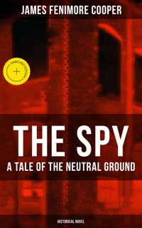THE SPY - A Tale of the Neutral Ground (Historical Novel) - James Fenimore Cooper - ebook