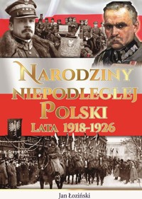 Narodziny niepodległej Polski. Lata 1918-1926 - Jan Łoziński - książka