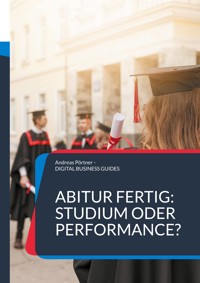 Abitur fertig: Studium oder Performance? - Andreas Pörtner - ebook